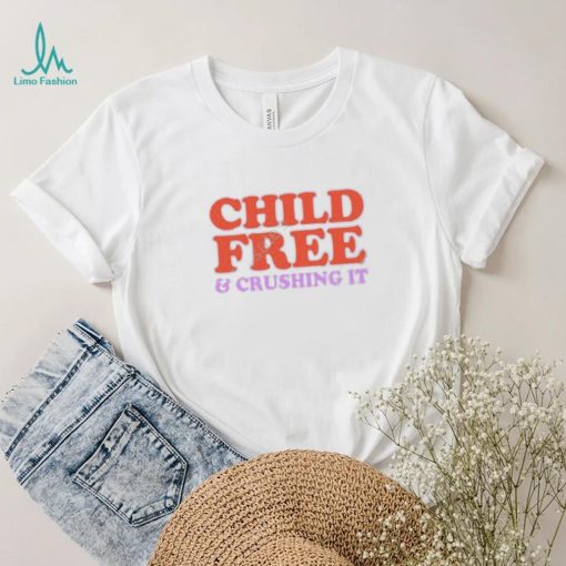 Chelsea Handler Child Free And Crushing It Shirt