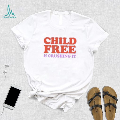 Chelsea Handler Child Free And Crushing It Shirt