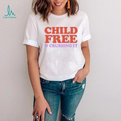 Chelsea Handler Child Free And Crushing It Shirt