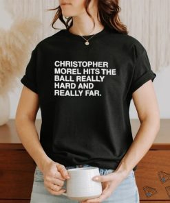 Christopher Morel Hits The Ball Really Hard And Really Far shirt