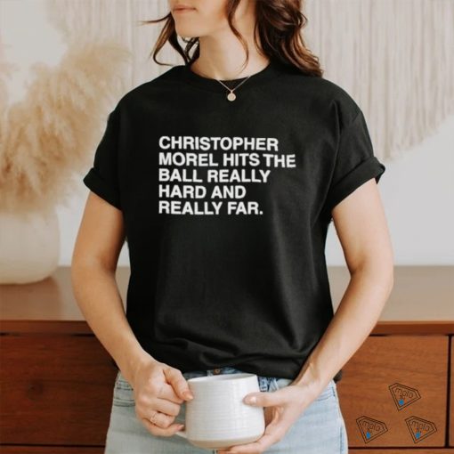 Christopher Morel Hits The Ball Really Hard And Really Far shirt