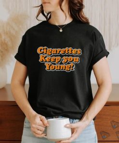 Cigarettes Keep You Young shirt