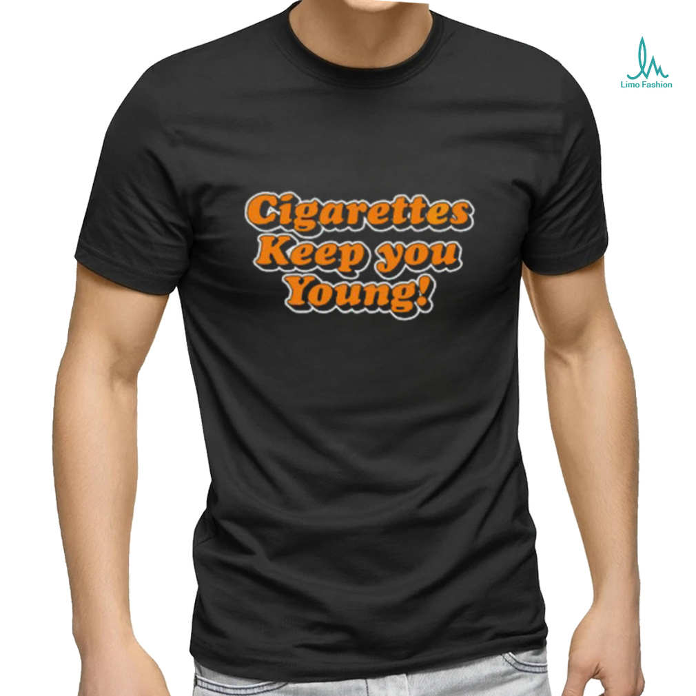 Cigarettes Keep You Young shirt Cigarettes Keep You Young shirt