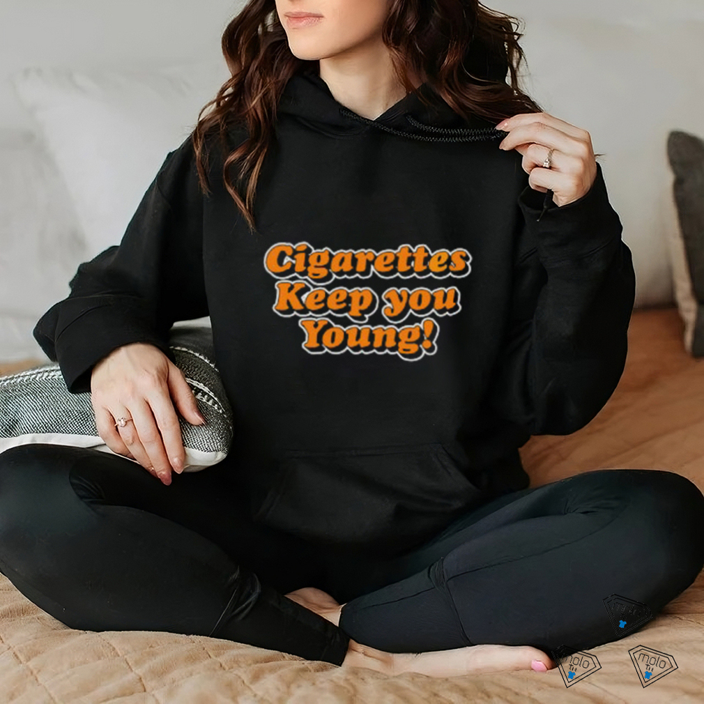 Cigarettes Keep You Young shirt Cigarettes Keep You Young shirt