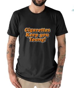 Cigarettes Keep You Young shirt, hoodie, sweater, long sleeve and tank top Cigarettes Keep You Young shirt