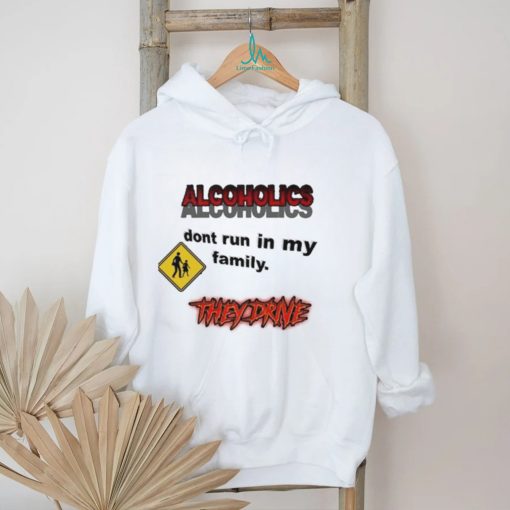 Coldestdrip Alcoholics Don’t Run In My Family Shirt