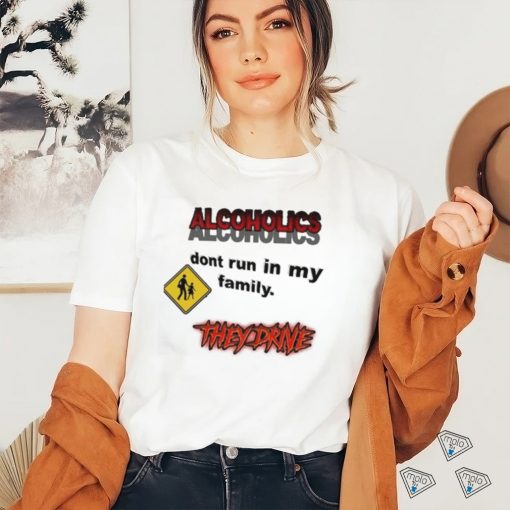 Coldestdrip Alcoholics Don’t Run In My Family Shirt