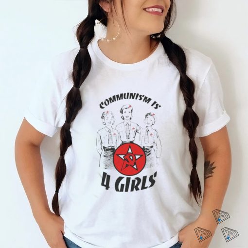 Communism Is 4 Girls T Shirt