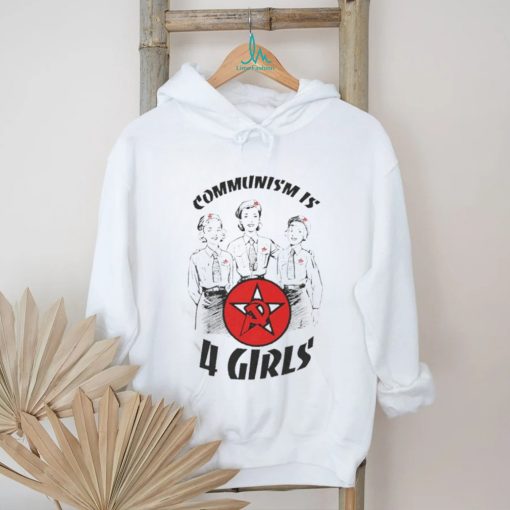 Communism Is 4 Girls T Shirt