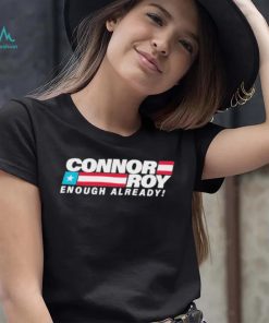 Connor Roy Enough Already Shirt