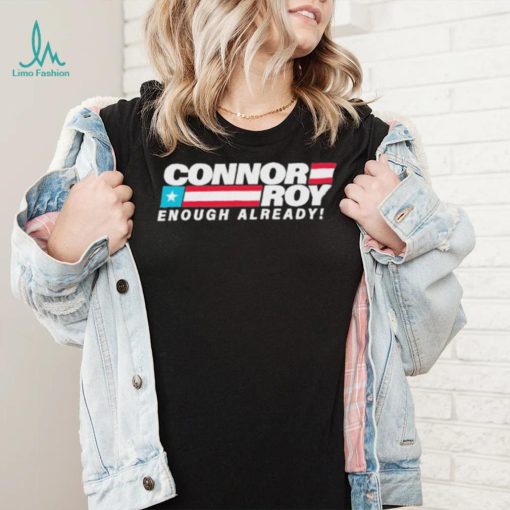 Connor Roy Enough Already Shirt