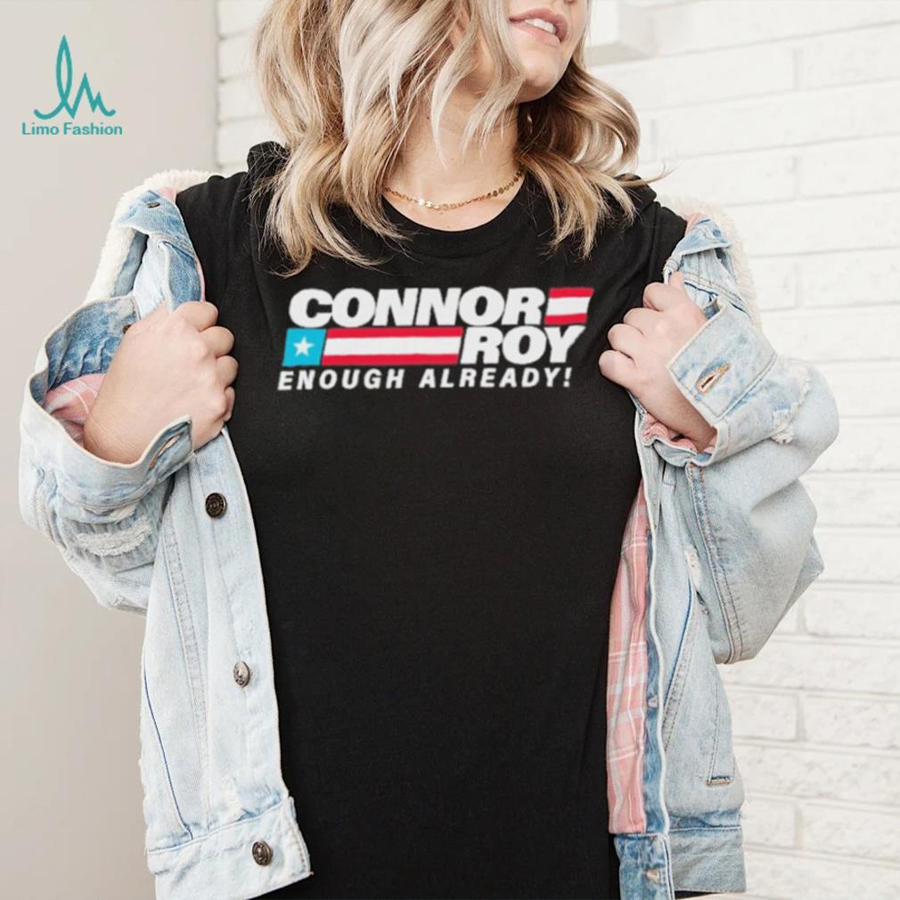 Connor Roy Enough Already Shirt Connor Roy Enough Already Shirt