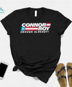 Connor Roy Enough Already Shirt