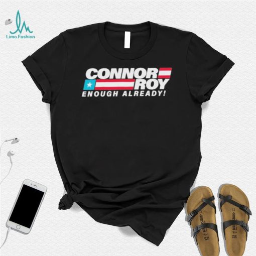 Connor Roy Enough Already Shirt