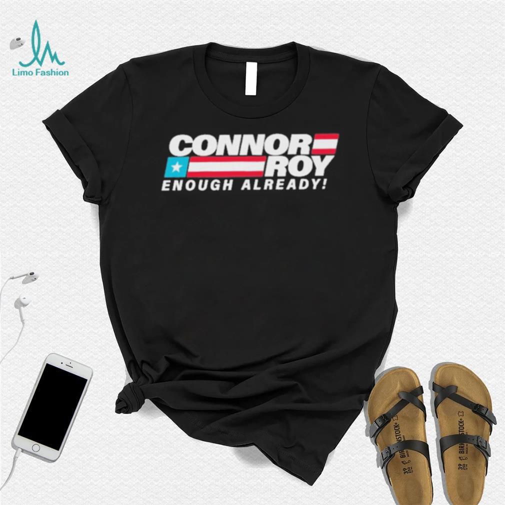 Connor Roy Enough Already Shirt Connor Roy Enough Already Shirt