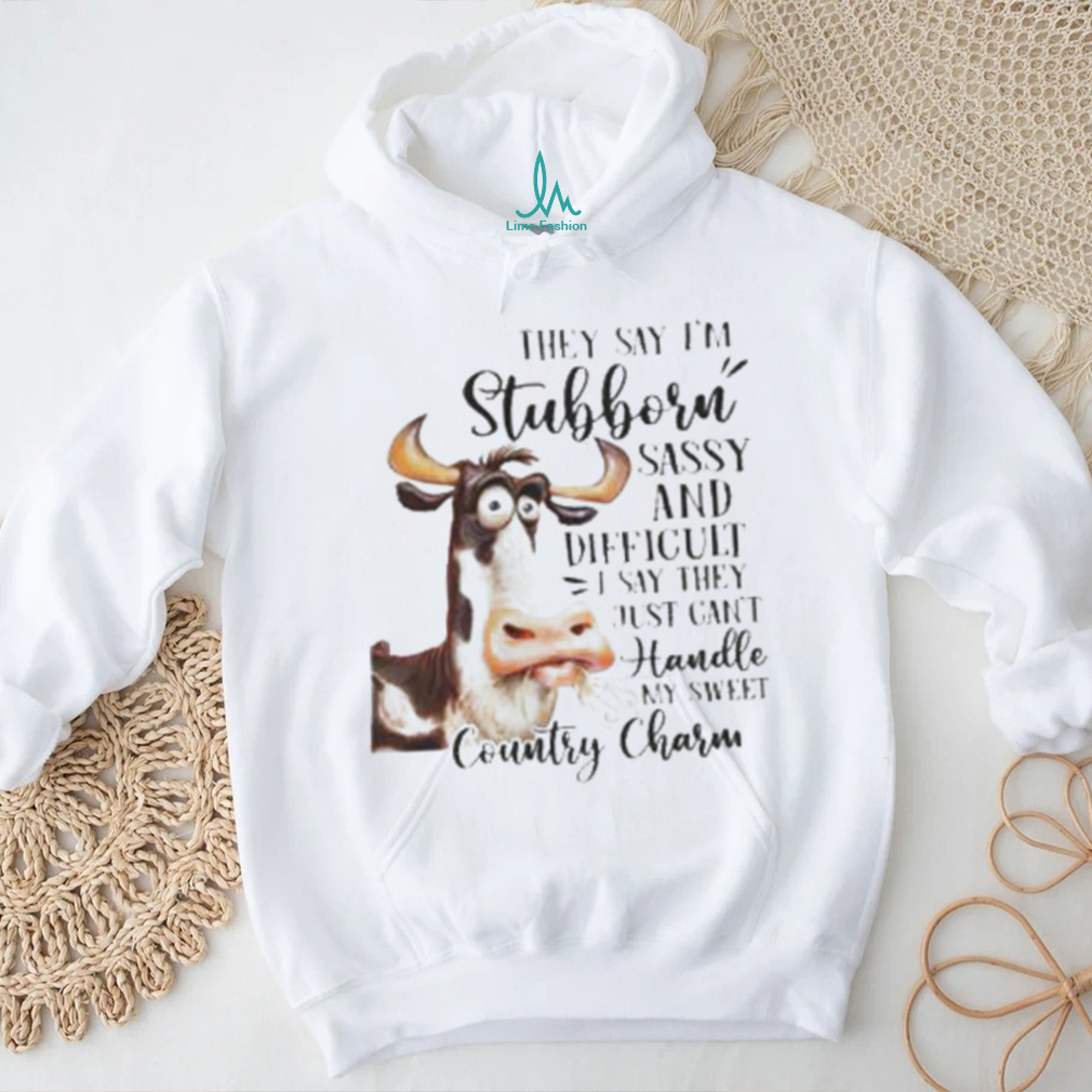 Cow they say I’m stubborn sassy and difficult T shirt Cow they say I’m stubborn sassy and difficult T shirt