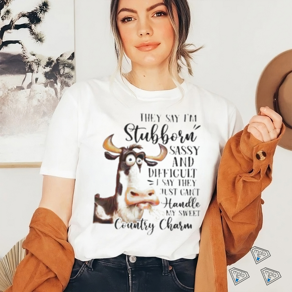 Cow they say I’m stubborn sassy and difficult T shirt Cow they say I’m stubborn sassy and difficult T shirt