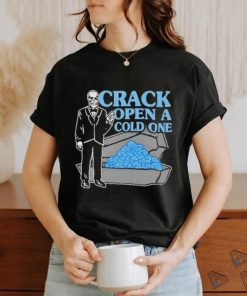 Crack Open A Cold One New Shirt
