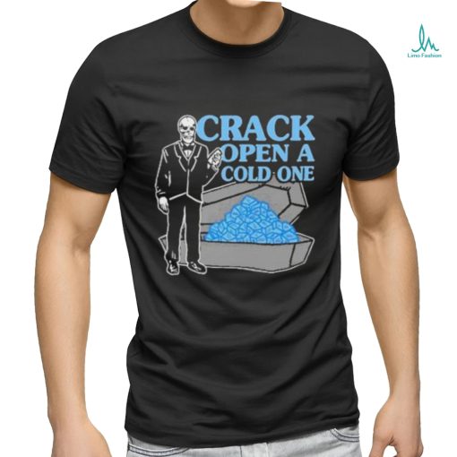 Crack Open A Cold One New Shirt