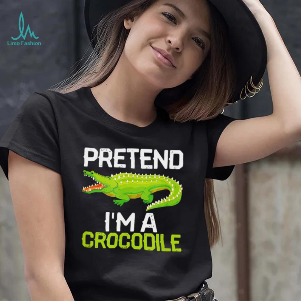 Crocodiles Jokes Pretend I’m a Crocodile shirt Crocodiles Jokes Pretend I’m a Crocodile shirt