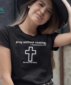 Cross pray without ceasing Spread the word logo shirt, hoodie, sweater, long sleeve and tank top Cross pray without ceasing Spread the word logo shirt