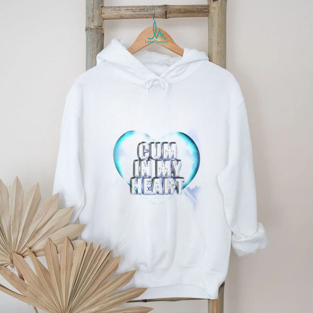 Cum In My Heart Sweatshirt Cum In My Heart Sweatshirt