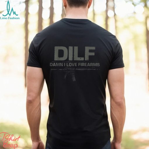 DILF Damn I Love Firearms T Shirt