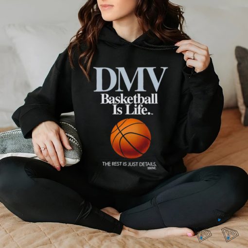 DMV basketball is life the rest is just details retro shirt