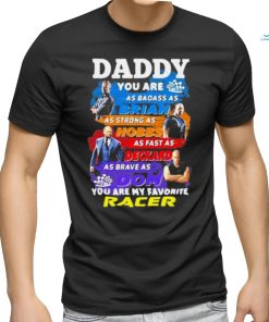 Daddy you are as badass as brian you are my favorite racer Fast and Furious shirt