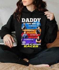 Daddy you are as badass as brian you are my favorite racer Fast and Furious shirt