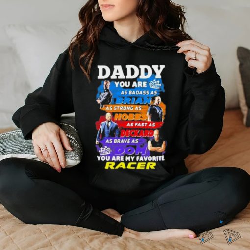 Daddy you are as badass as brian you are my favorite racer Fast and Furious shirt