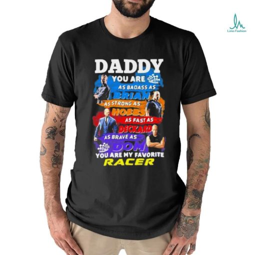 Daddy you are as badass as brian you are my favorite racer Fast and Furious shirt