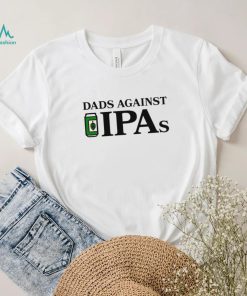 Dads Against IPAs art shirt