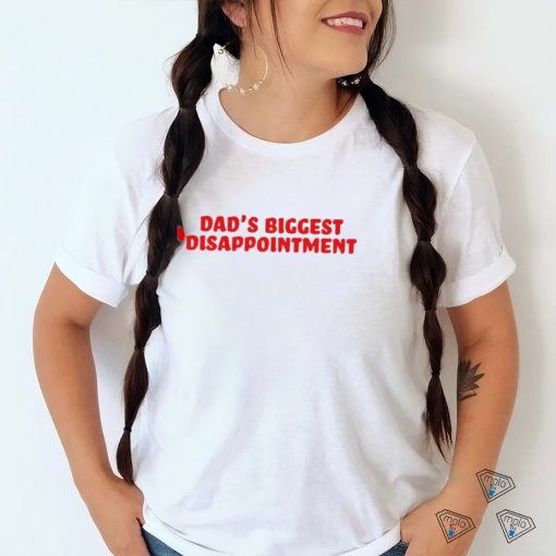 Dad’s Biggest Disappointment Shirt