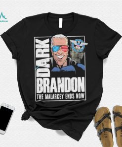 Dark Brandon the Malarkey Ends Now shirt