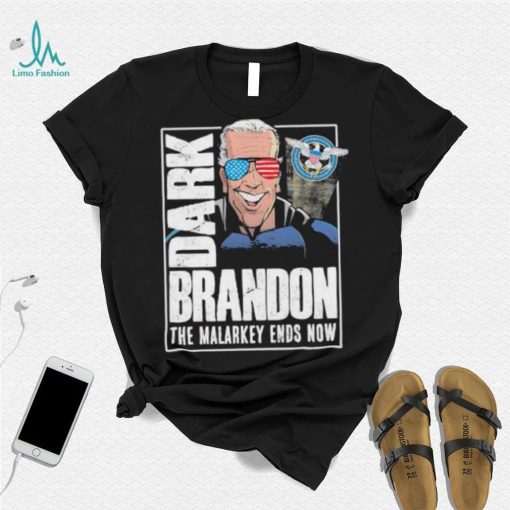 Dark Brandon the Malarkey Ends Now shirt