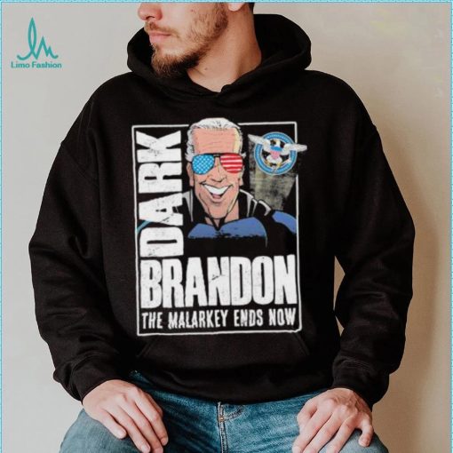 Dark Brandon the Malarkey Ends Now shirt