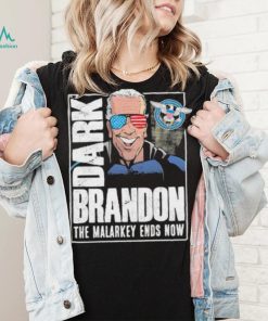 Dark Brandon the Malarkey Ends Now shirt