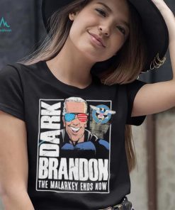 Dark Brandon the Malarkey Ends Now shirt