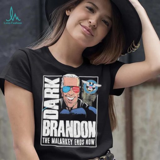 Dark Brandon the Malarkey Ends Now shirt