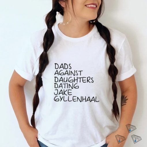 Dave Portnoy Dads Against Daughters Dating Jake Gyllenhaal Shirt