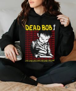 Dead Bob life like art shirt