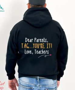 Dear Parents Tag You’re It Love Teachers Last Day of School T Shirt