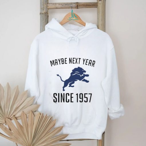 Detroit Lions Maybe Next Year Since 1957 Shirt