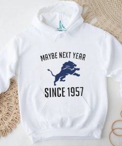 Detroit Lions Maybe Next Year Since 1957 Shirt