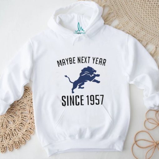 Detroit Lions Maybe Next Year Since 1957 Shirt