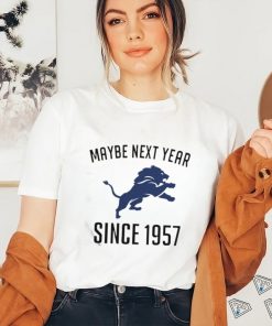 Detroit Lions Maybe Next Year Since 1957 Shirt