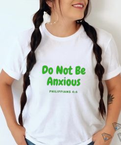 Do Not Be Anxiety Philippians T shirt