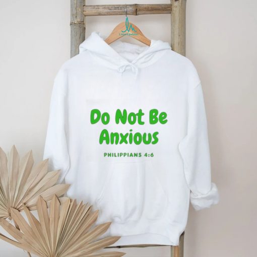 Do Not Be Anxiety Philippians T shirt