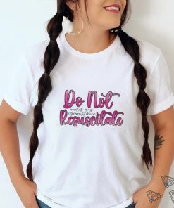 Do Not Resuscitate Under Any Circumstances Shirt